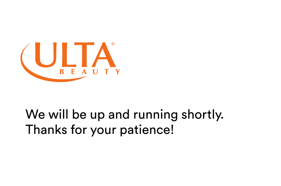 Ulta Beauty - Be Right Back - We will be up and running shortly. Thank you for your patience
